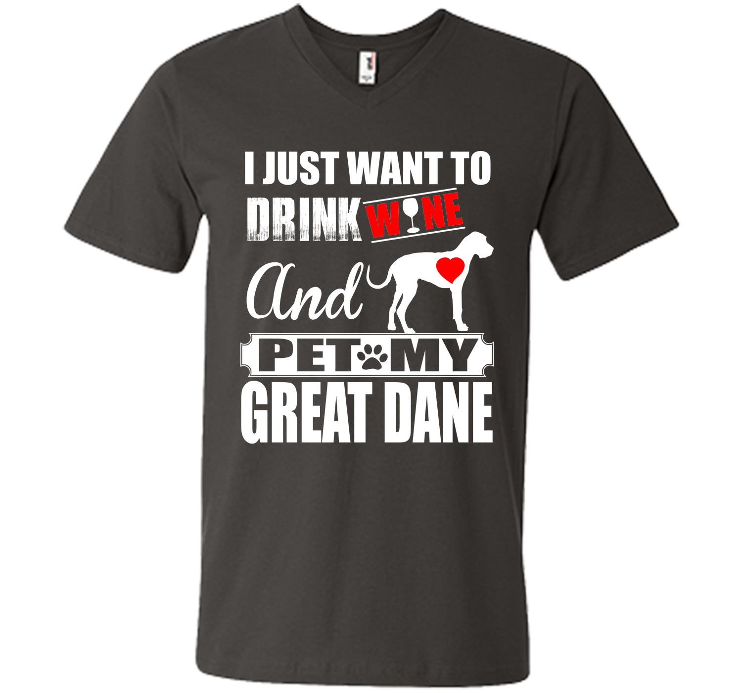 I JUST WANT TO DRINK WINE AND PET MY Great Dane T-Shirt