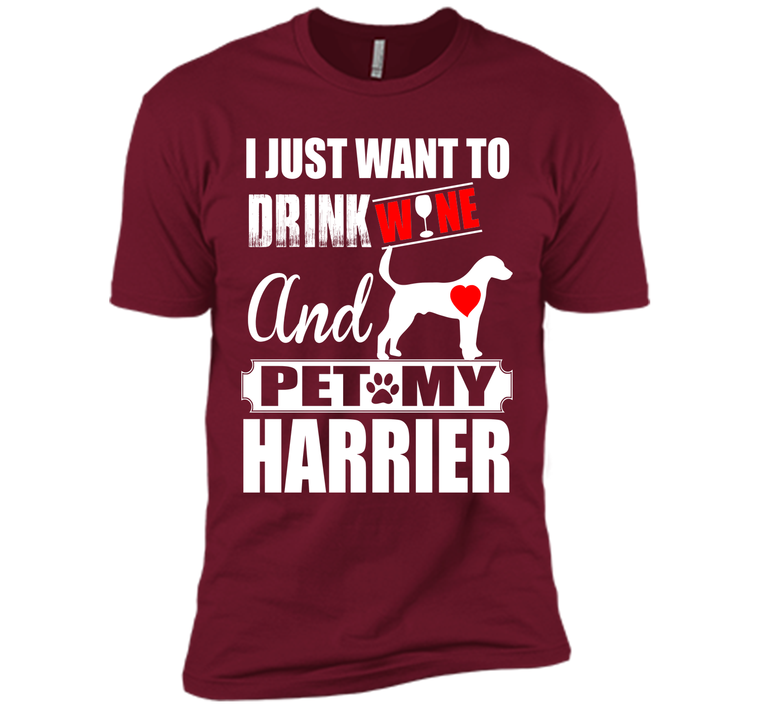 I just want to drink wine and pet my harrier T Shirt