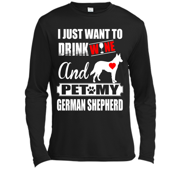 I JUST WANT TO DRINK WINE AND PET MY german shepherd T-Shirt