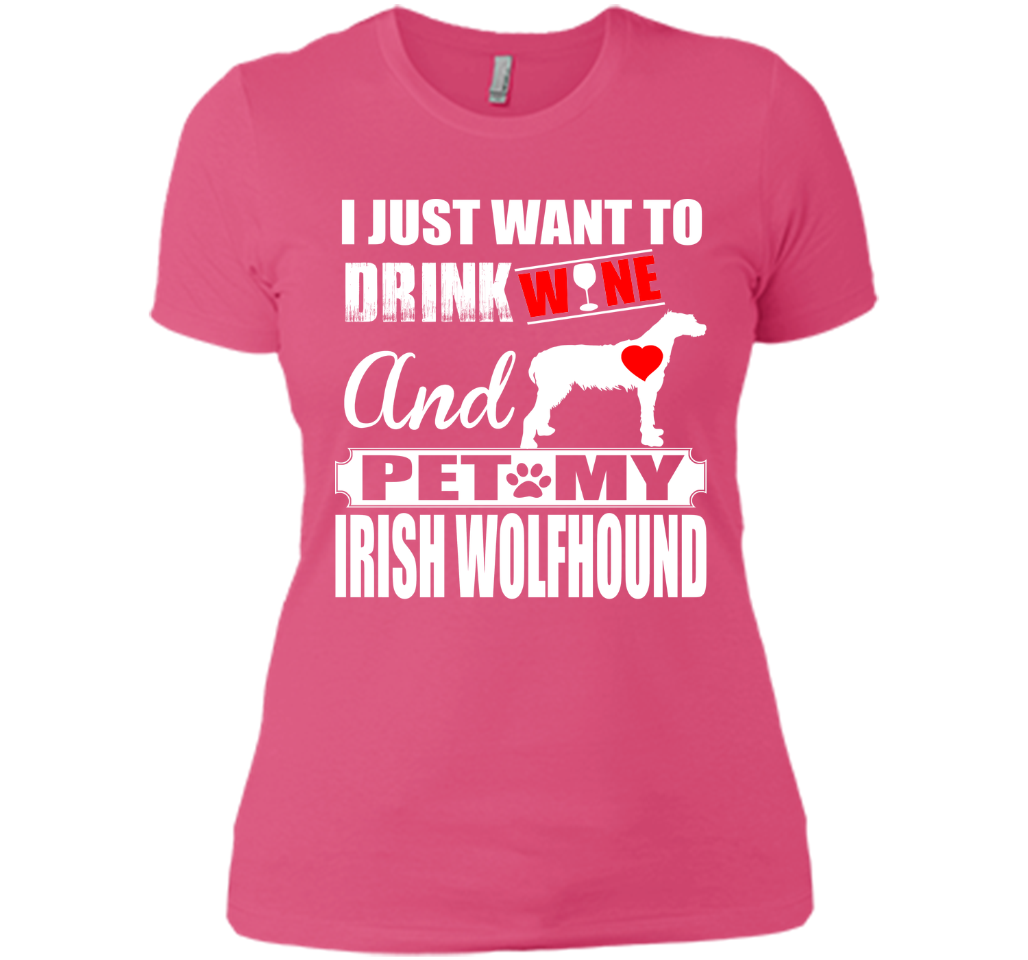 I JUST WANT TO DRINK WINE AND PET MY IRISH WOLFHOUND T-Shirt