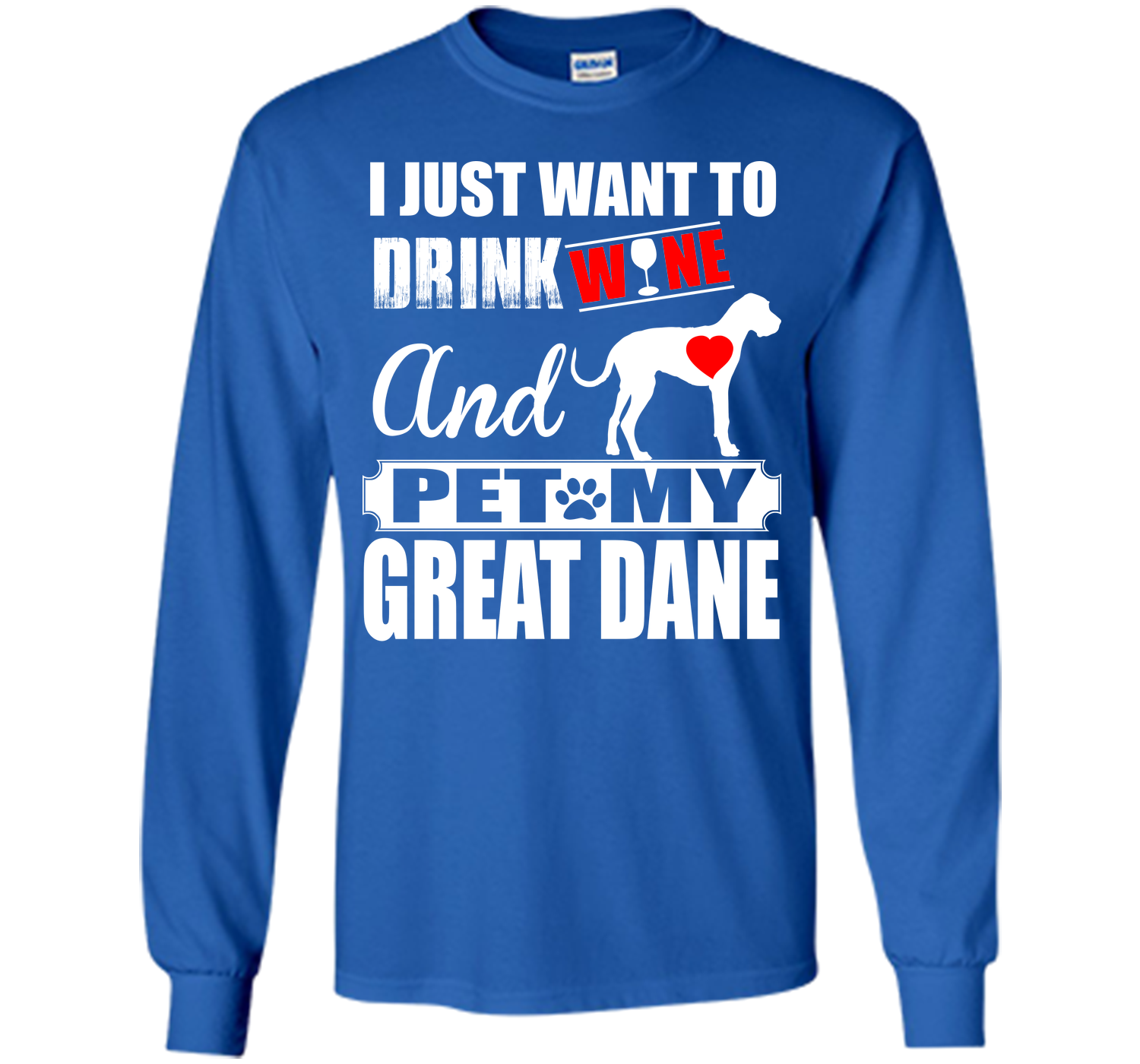 I JUST WANT TO DRINK WINE AND PET MY Great Dane T-Shirt