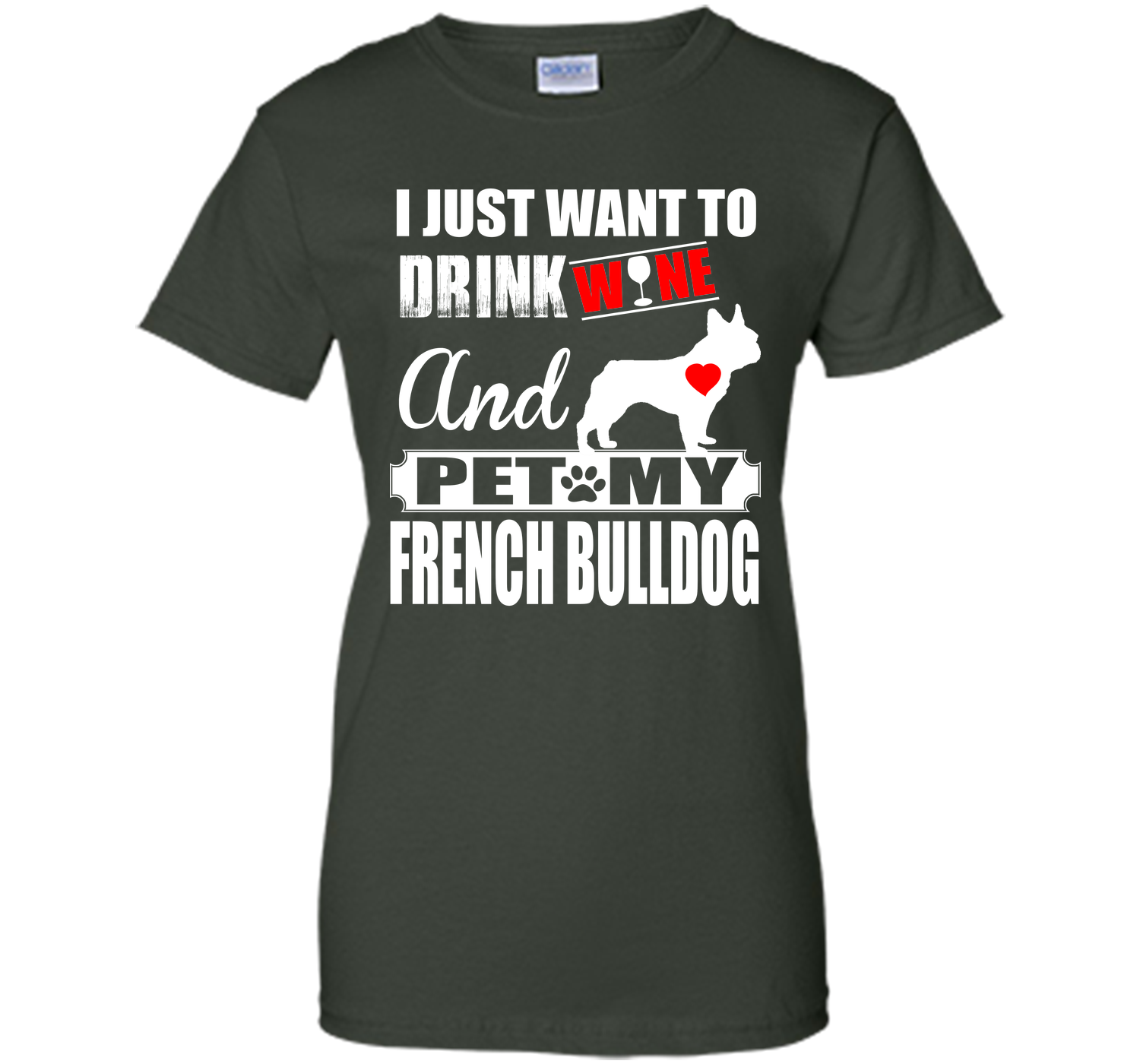 I JUST WANT TO DRINK WINE AND PET MY FRENCH BULLDOG T-Shirt