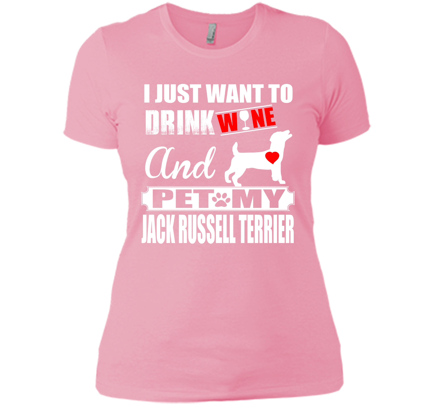 I JUST WANT TO DRINK WINE AND PET MY JACK RUSSELL TERRIER T-Shirt