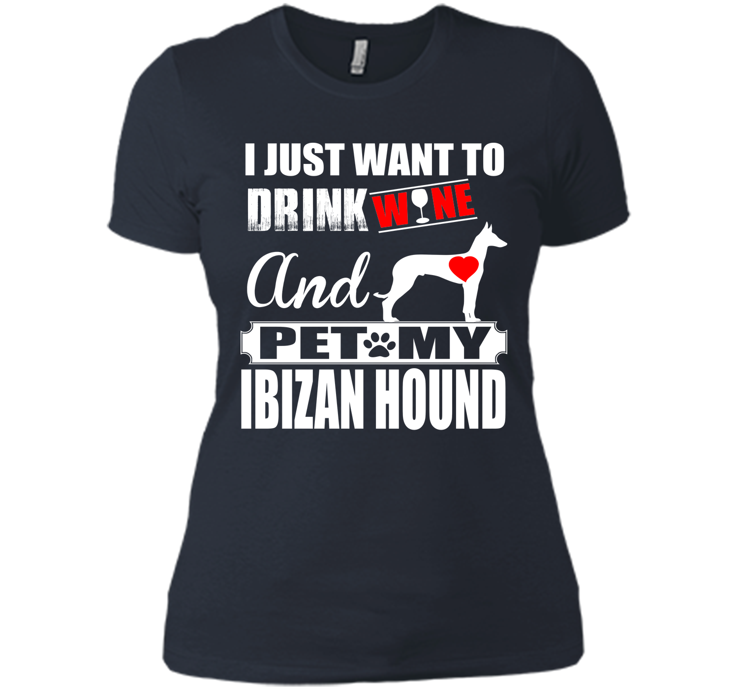 I just want to drink wine and pet my ibizan hound T Shirt