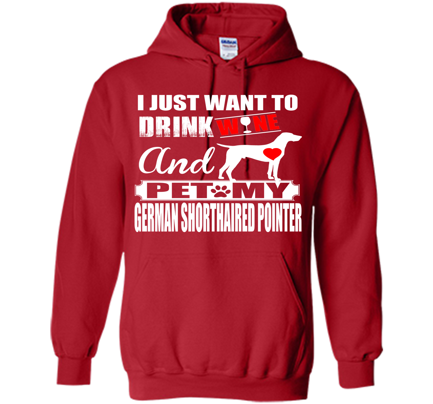 I JUST WANT TO DRINK WINE AND PET MY German Shorthaired Pointer T-Shirt