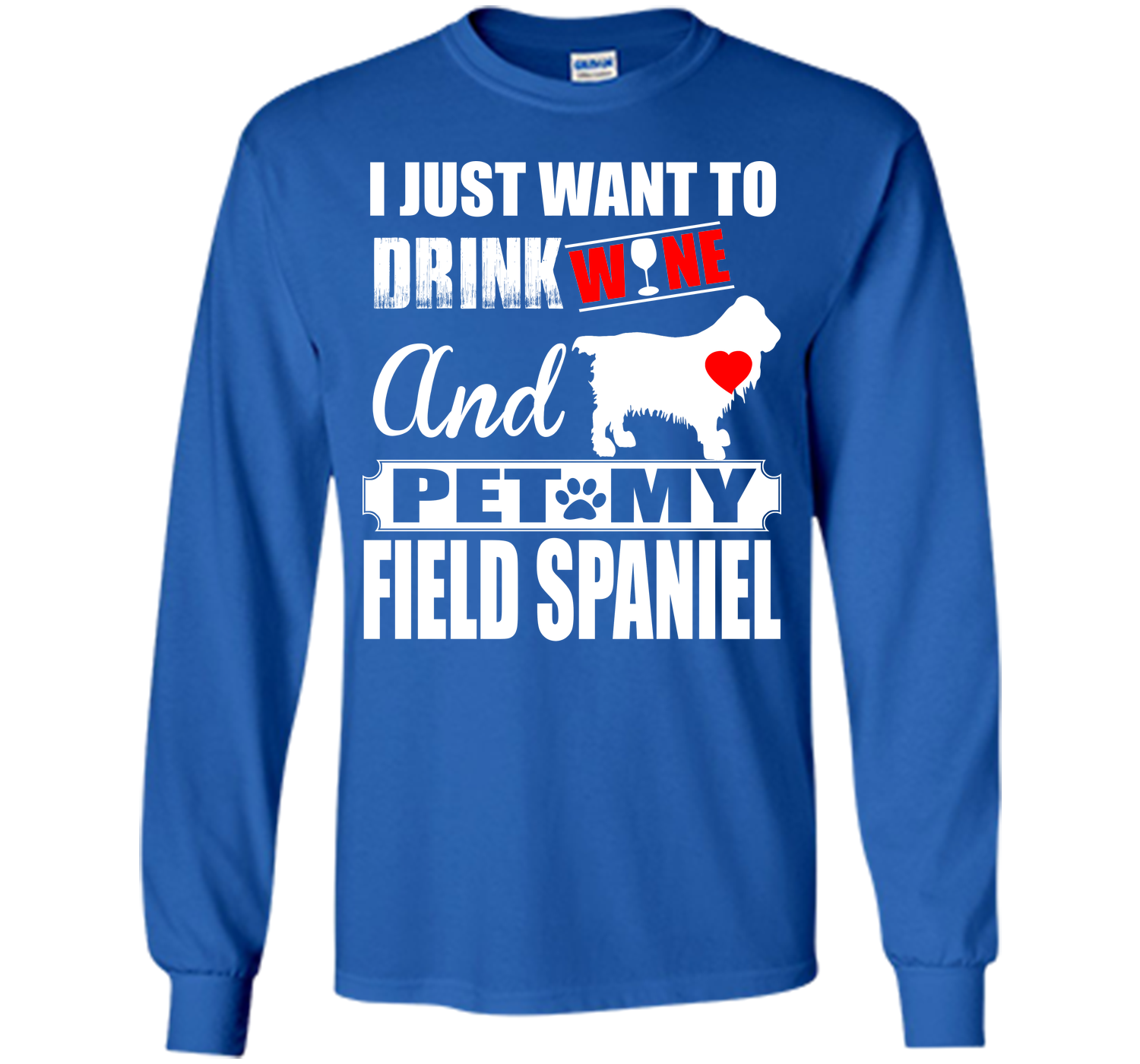 I JUST WANT TO DRINK WINE AND PET MY FIELD SPANIEL T-Shirt