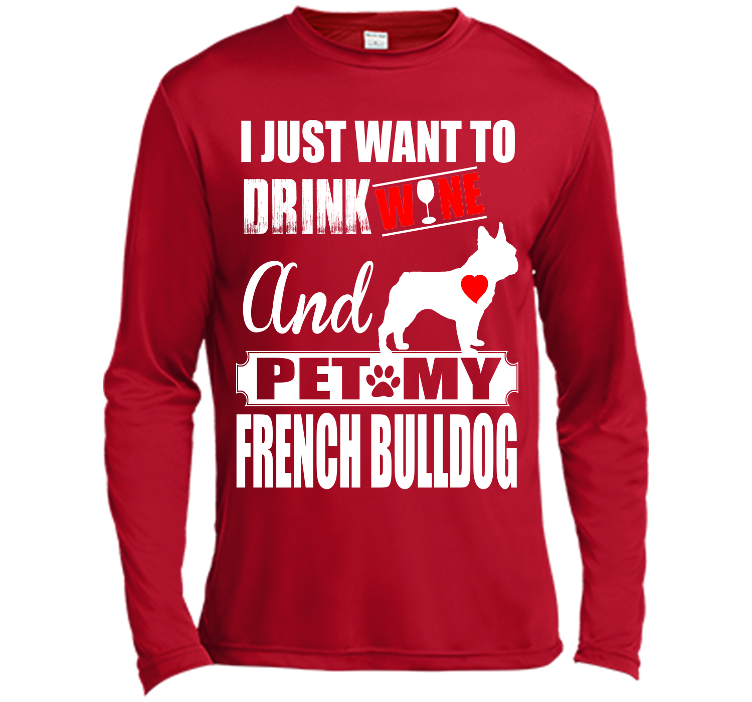 I JUST WANT TO DRINK WINE AND PET MY FRENCH BULLDOG T-Shirt