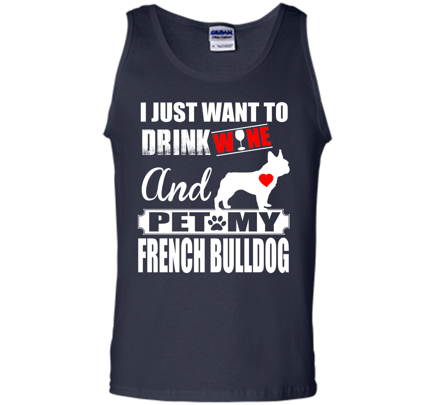 I JUST WANT TO DRINK WINE AND PET MY FRENCH BULLDOG T-Shirt
