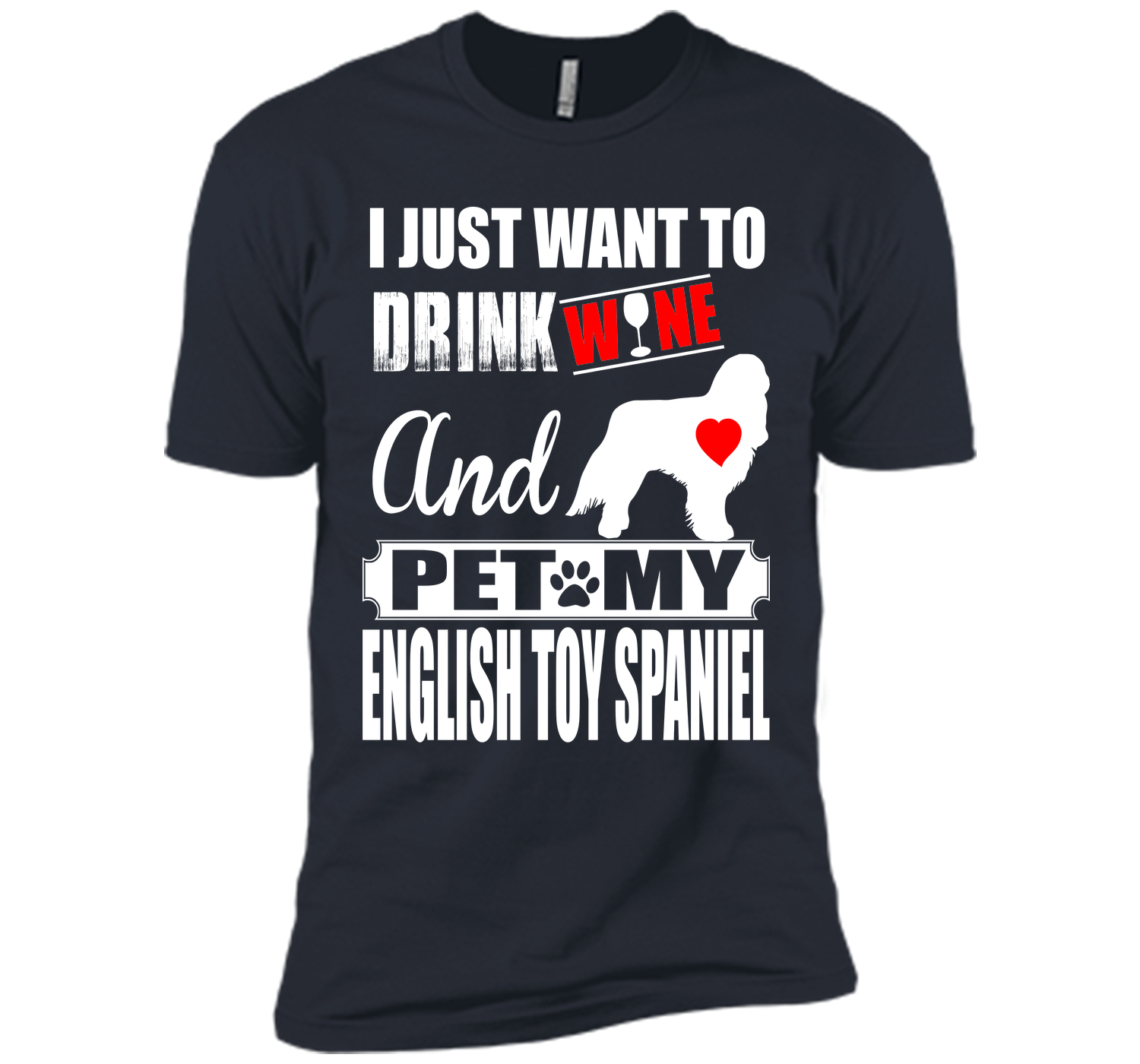 I just want to drink wine and pet my english toy s T Shirt