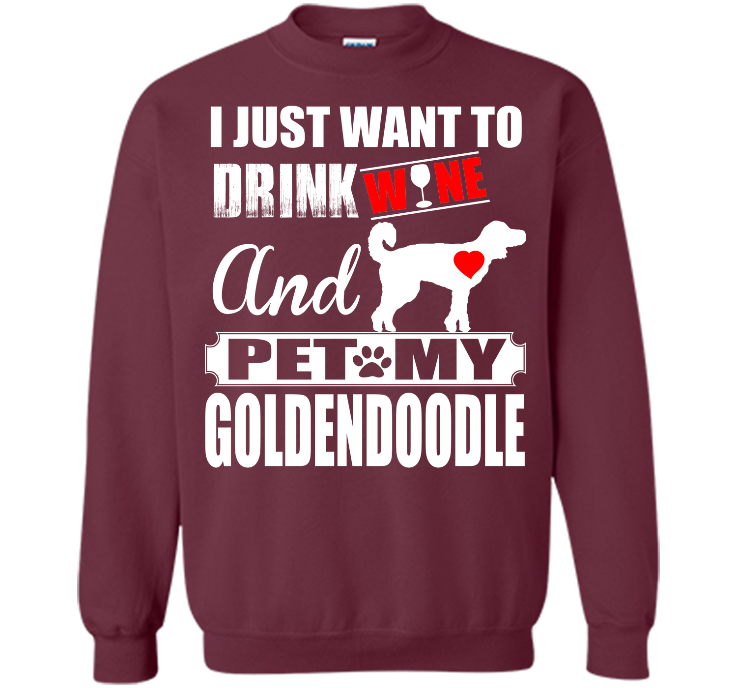I JUST WANT TO DRINK WINE AND PET MY Goldendoodle T-Shirt