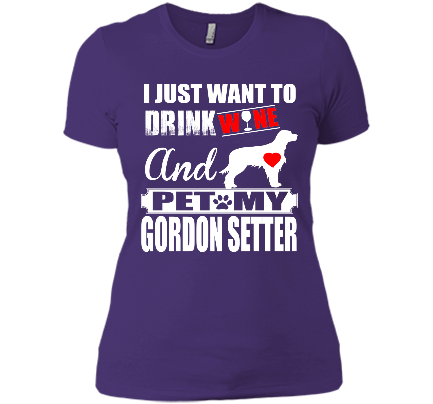 I JUST WANT TO DRINK WINE AND PET MY GORDON SETTER T-Shirt