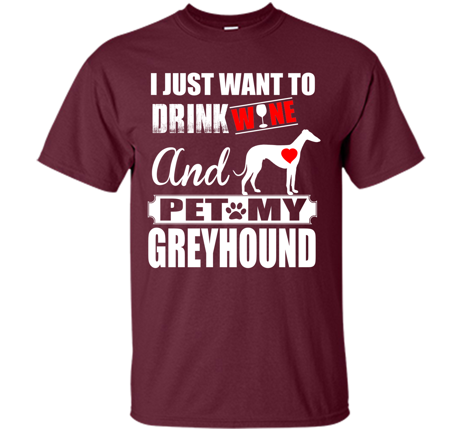 I just want to drink wine and pet my greyhound T Shirt