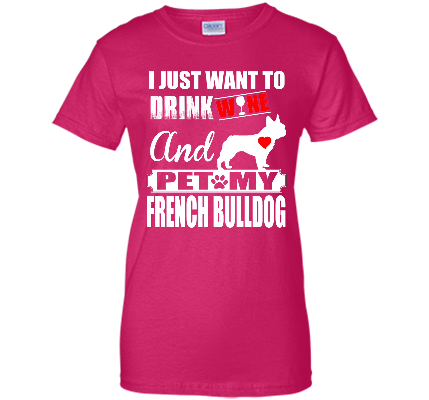 I JUST WANT TO DRINK WINE AND PET MY FRENCH BULLDOG T-Shirt