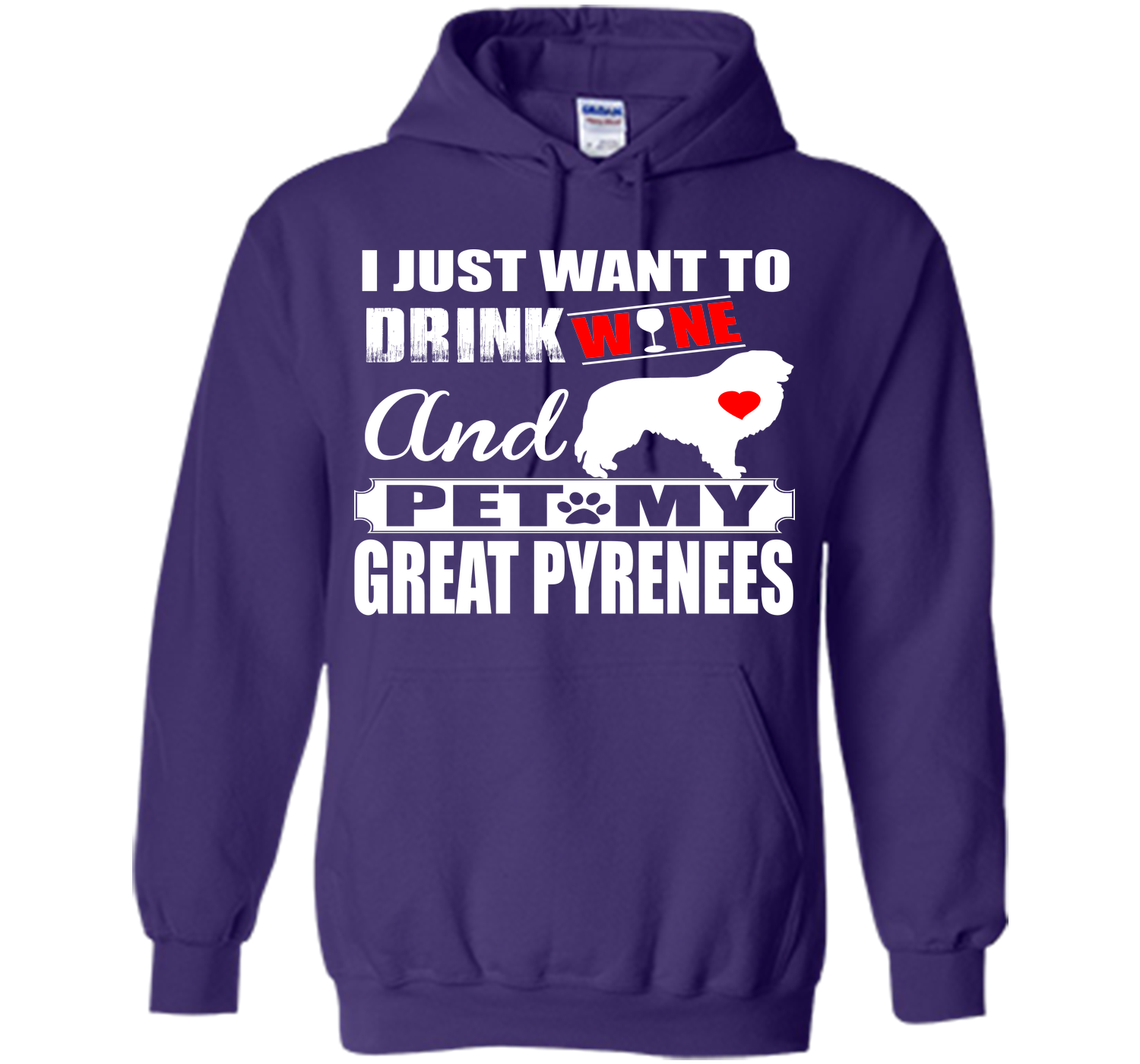 I JUST WANT TO DRINK WINE AND PET MY GREAT PYRENEES T-Shirt