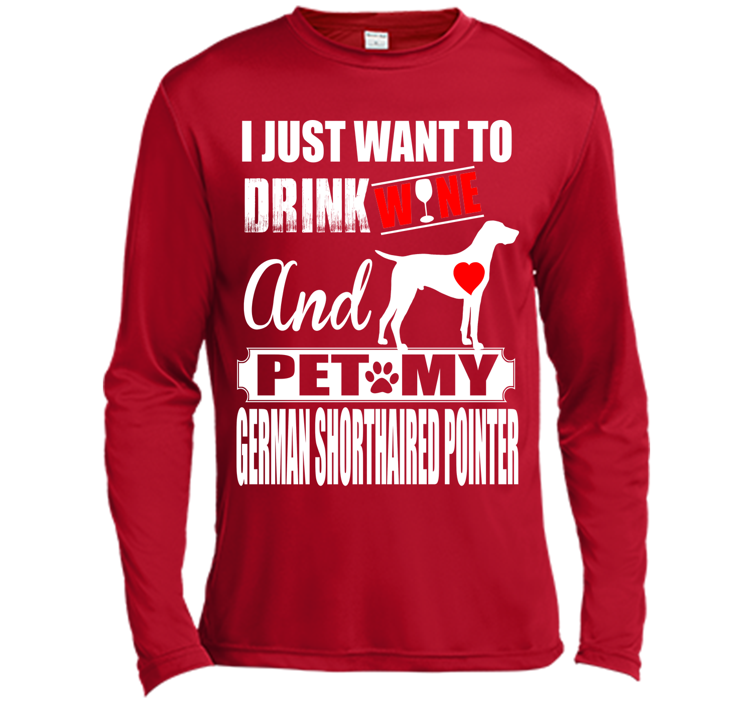 I JUST WANT TO DRINK WINE AND PET MY German Shorthaired Pointer T-Shirt