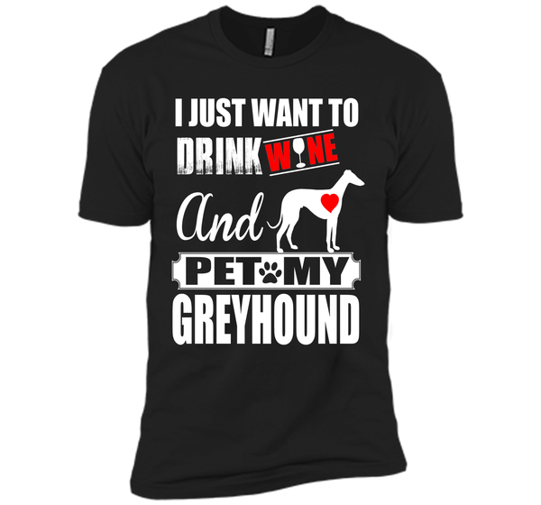 I just want to drink wine and pet my greyhound T Shirt