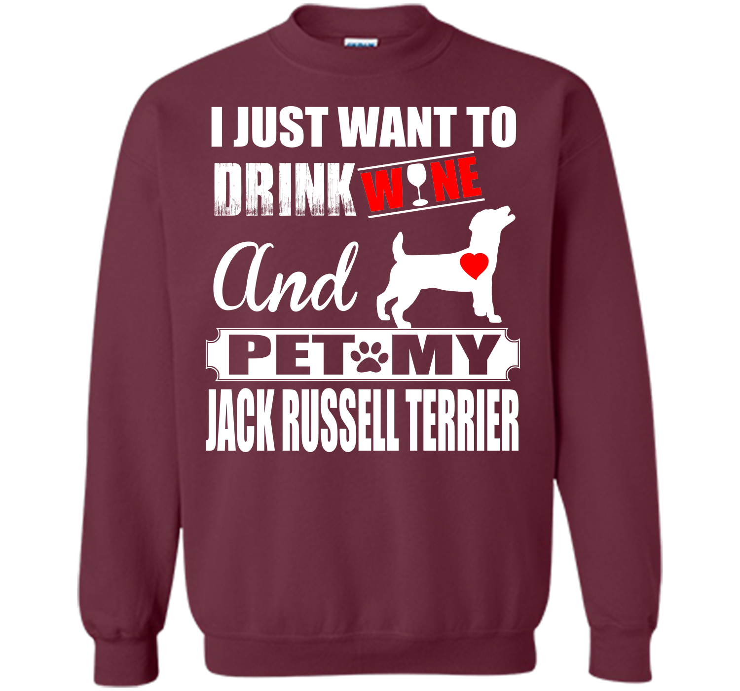 I JUST WANT TO DRINK WINE AND PET MY JACK RUSSELL TERRIER T-Shirt