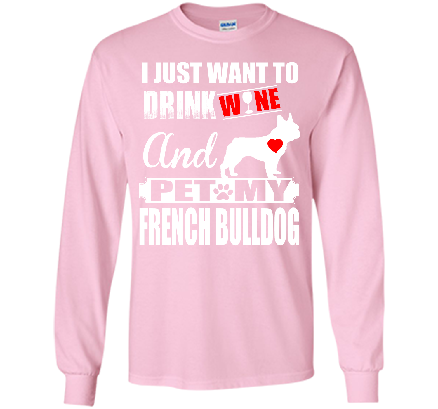 I JUST WANT TO DRINK WINE AND PET MY FRENCH BULLDOG T-Shirt