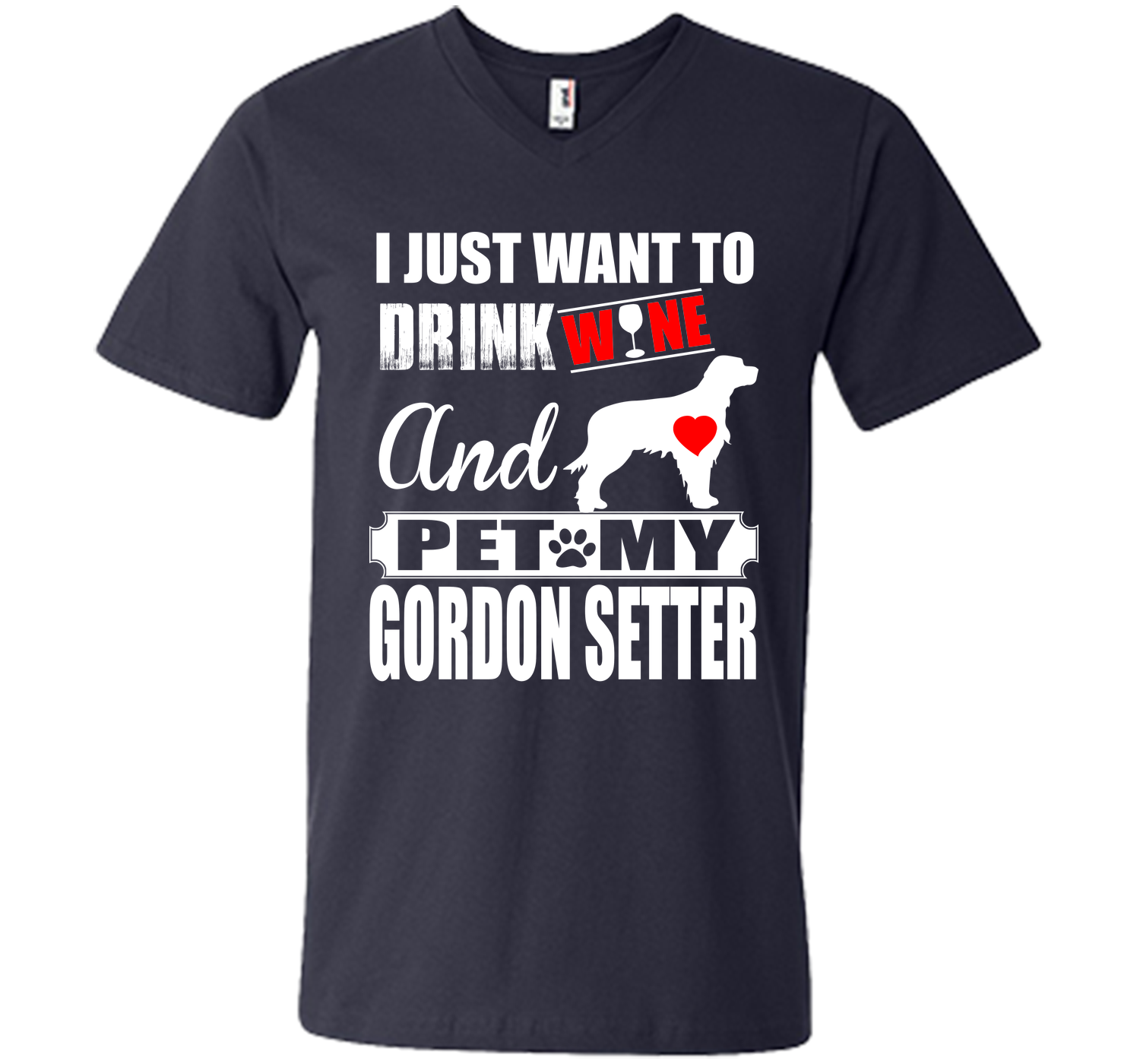 I JUST WANT TO DRINK WINE AND PET MY GORDON SETTER T-Shirt