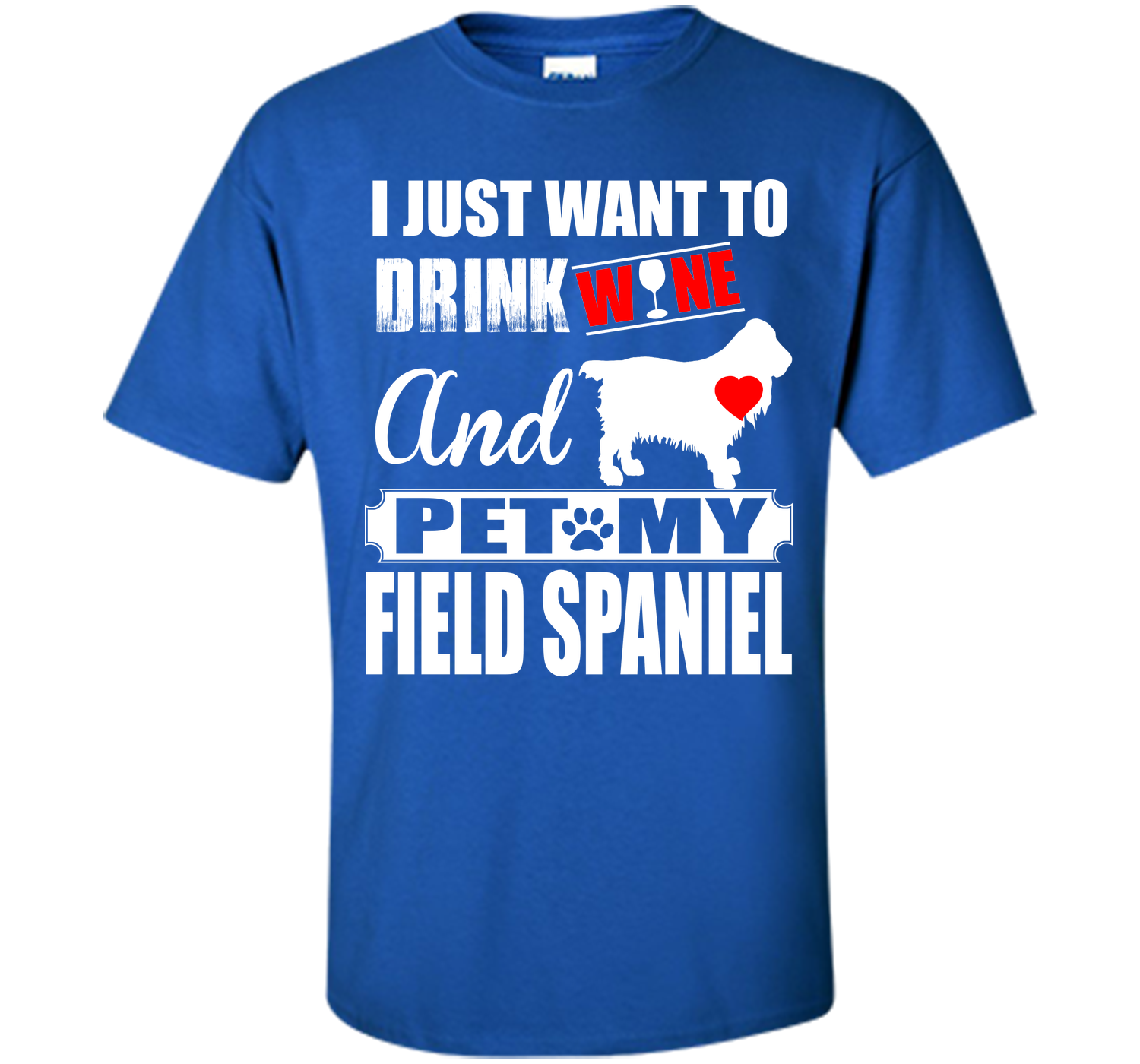I JUST WANT TO DRINK WINE AND PET MY FIELD SPANIEL T-Shirt