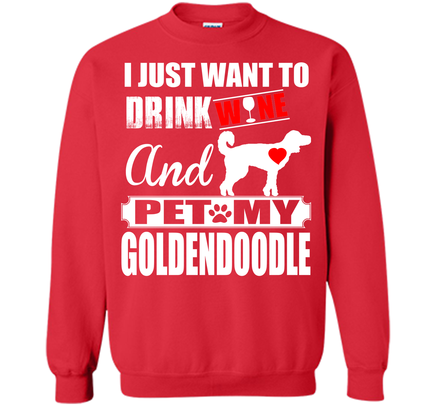 I JUST WANT TO DRINK WINE AND PET MY Goldendoodle T-Shirt