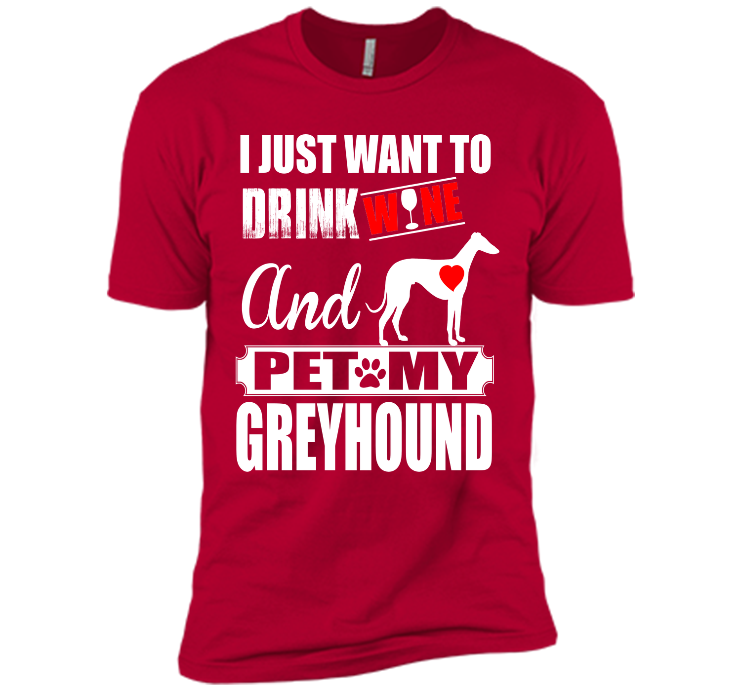 I just want to drink wine and pet my greyhound T Shirt