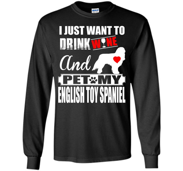 I just want to drink wine and pet my english toy s T Shirt