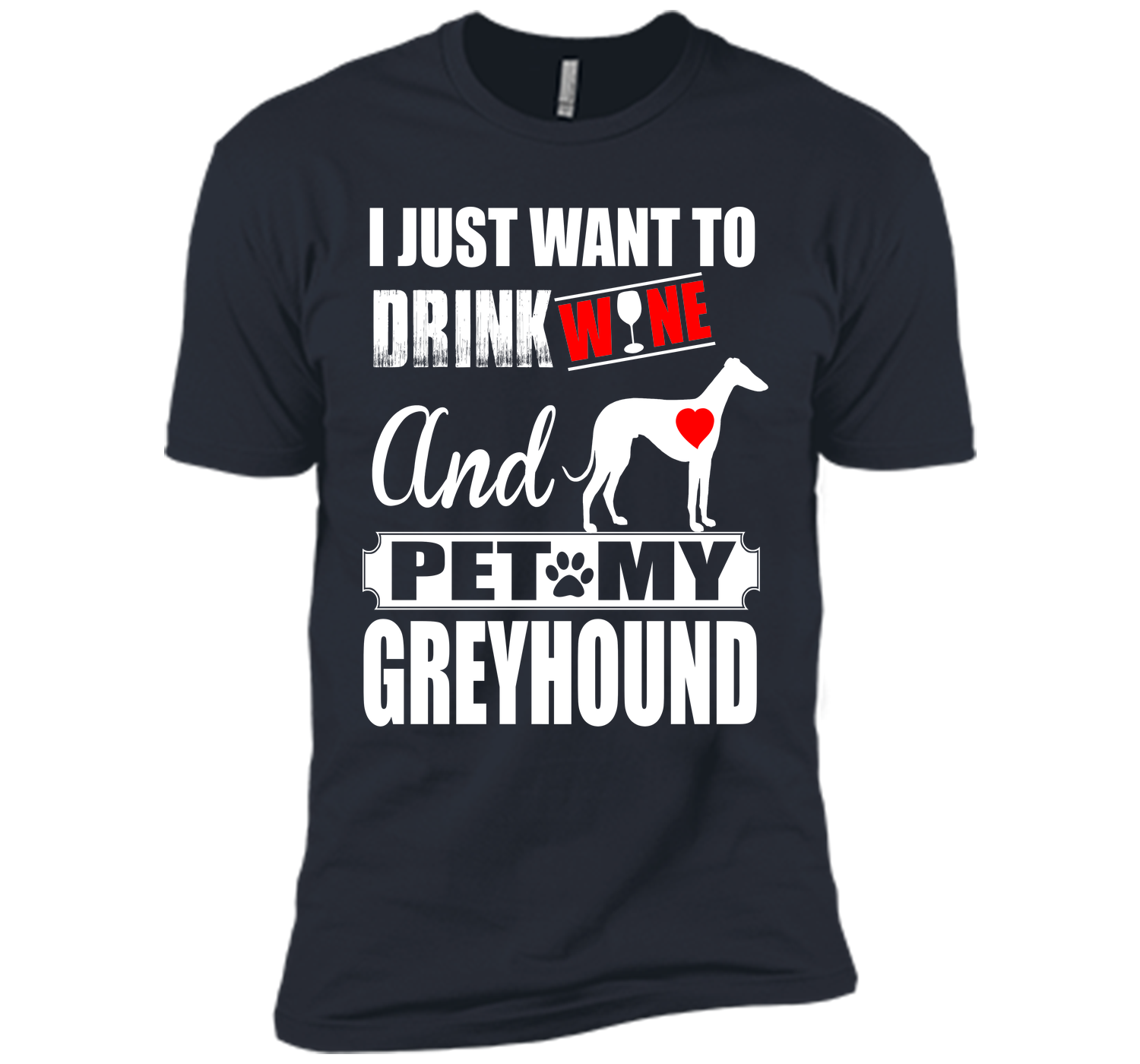 I just want to drink wine and pet my greyhound T Shirt
