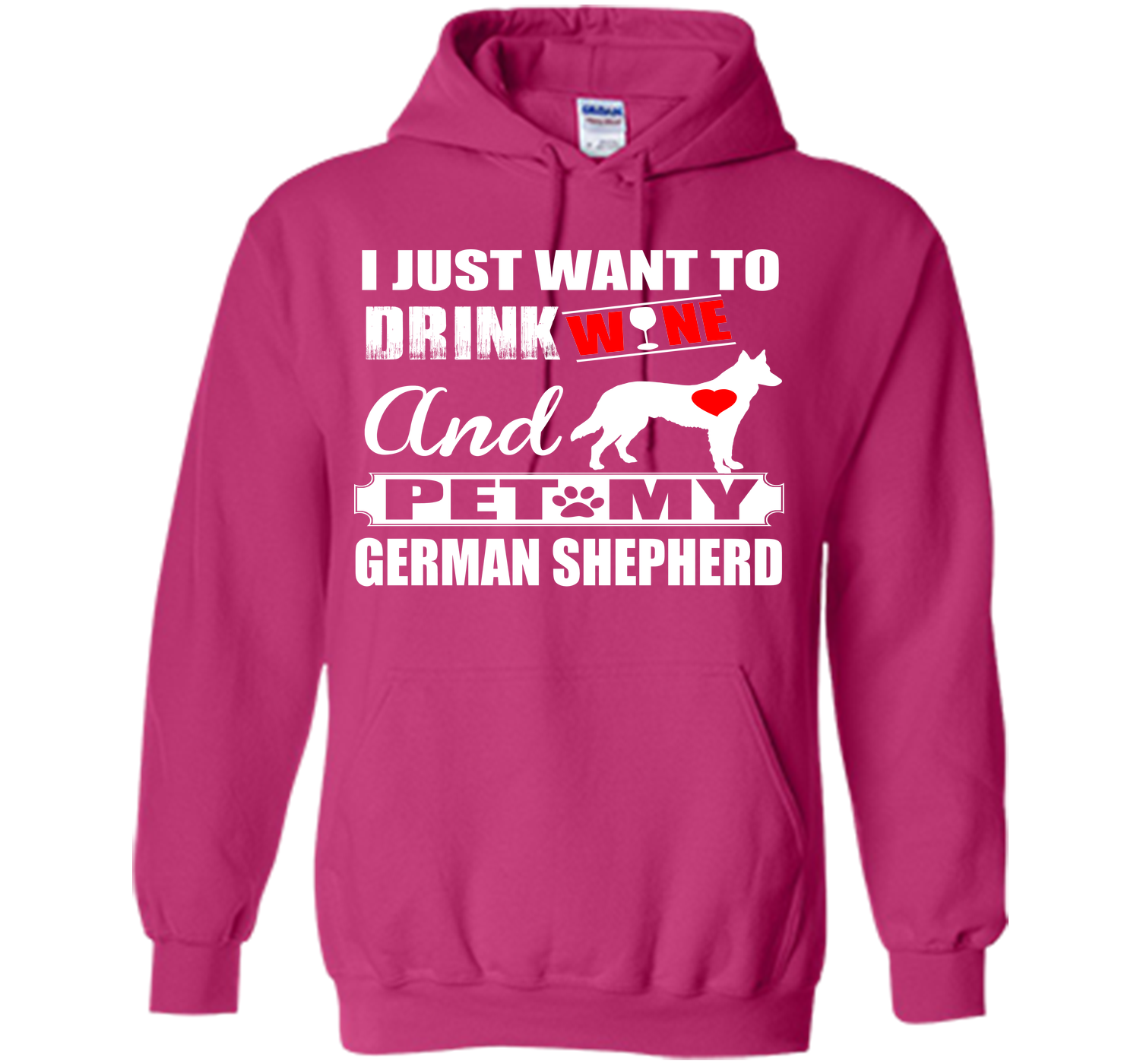 I JUST WANT TO DRINK WINE AND PET MY german shepherd T-Shirt