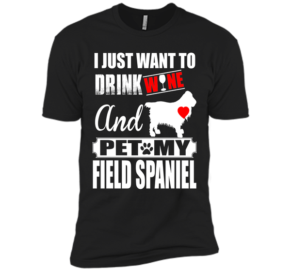 I JUST WANT TO DRINK WINE AND PET MY FIELD SPANIEL T-Shirt