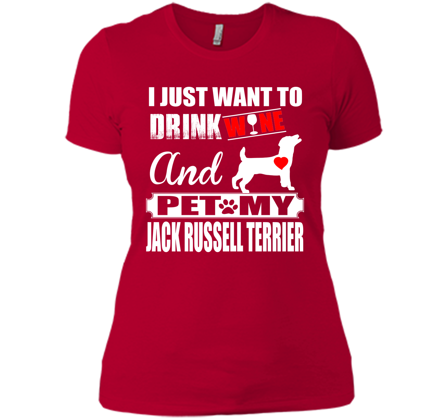 I JUST WANT TO DRINK WINE AND PET MY JACK RUSSELL TERRIER T-Shirt