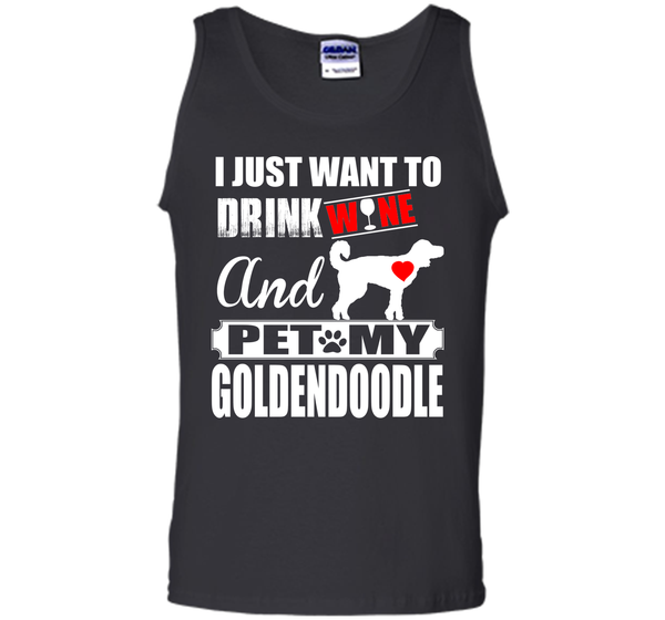 I JUST WANT TO DRINK WINE AND PET MY Goldendoodle T-Shirt