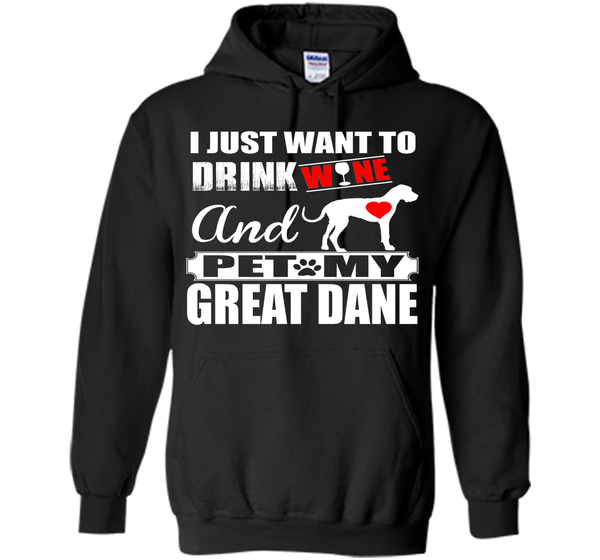 I JUST WANT TO DRINK WINE AND PET MY Great Dane T-Shirt