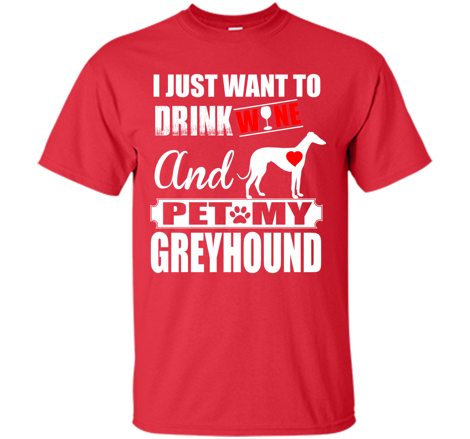 I just want to drink wine and pet my greyhound T Shirt