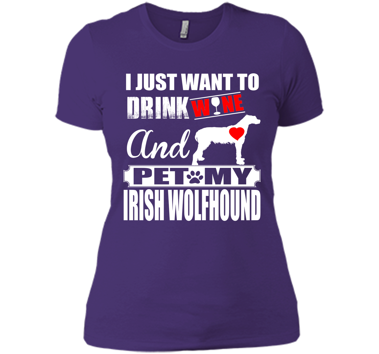 I JUST WANT TO DRINK WINE AND PET MY IRISH WOLFHOUND T-Shirt