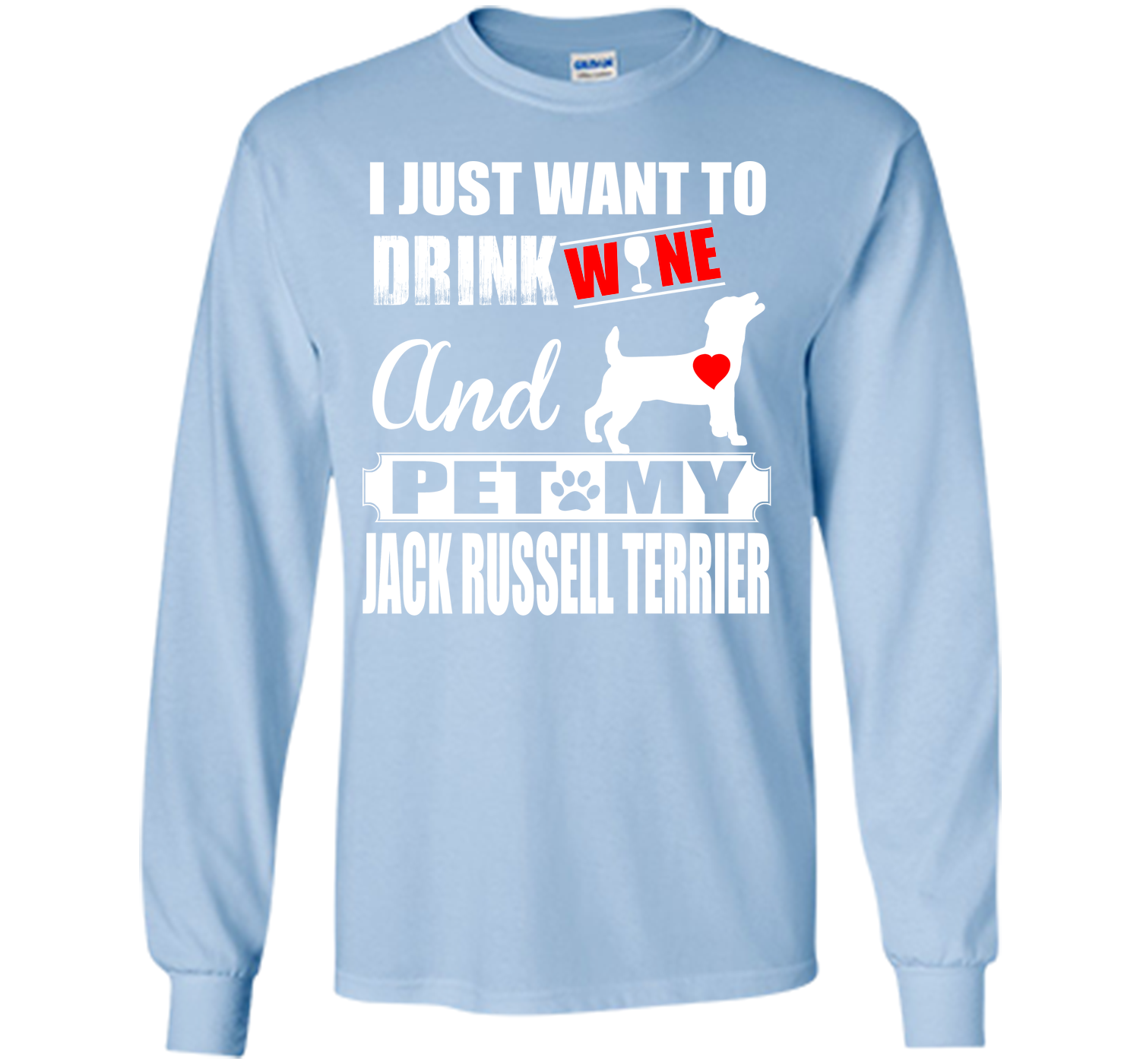 I JUST WANT TO DRINK WINE AND PET MY JACK RUSSELL TERRIER T-Shirt