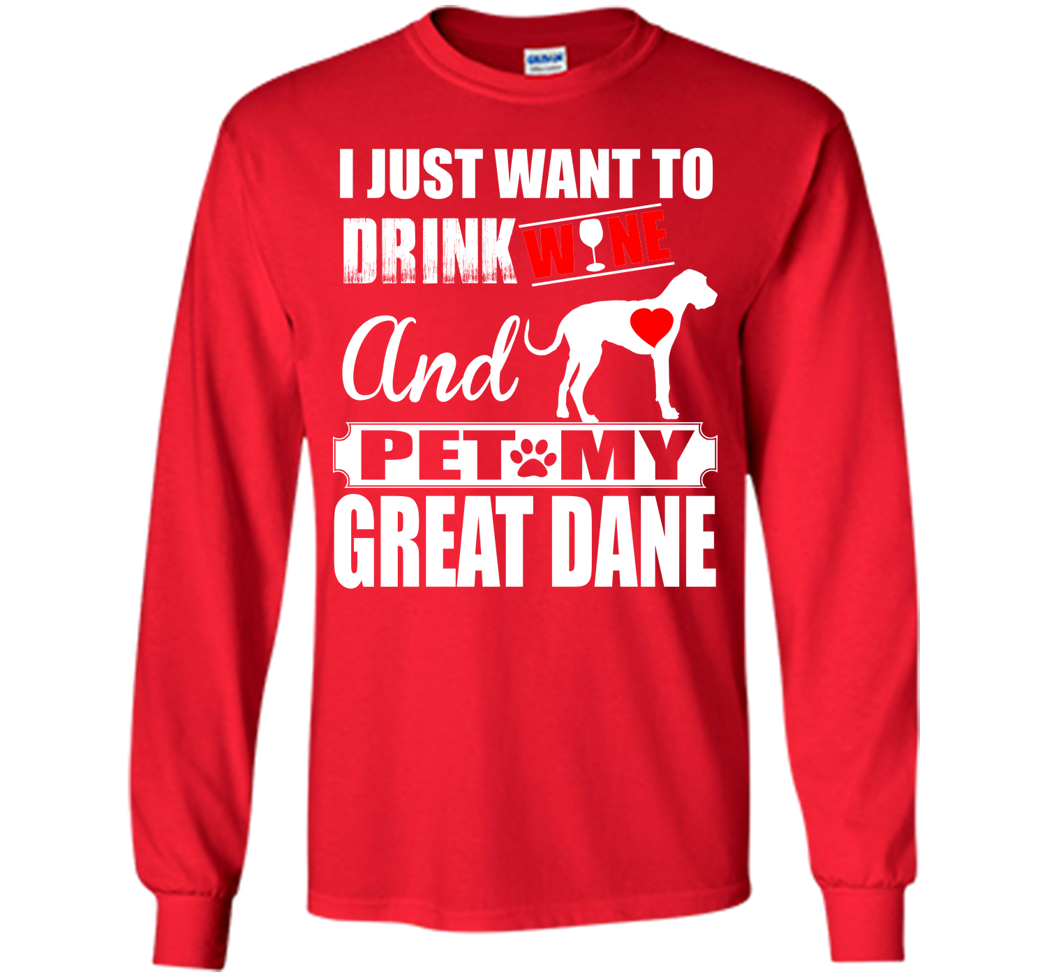 I JUST WANT TO DRINK WINE AND PET MY Great Dane T-Shirt