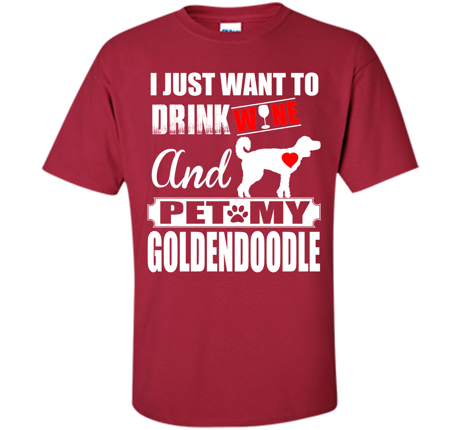 I JUST WANT TO DRINK WINE AND PET MY Goldendoodle T-Shirt