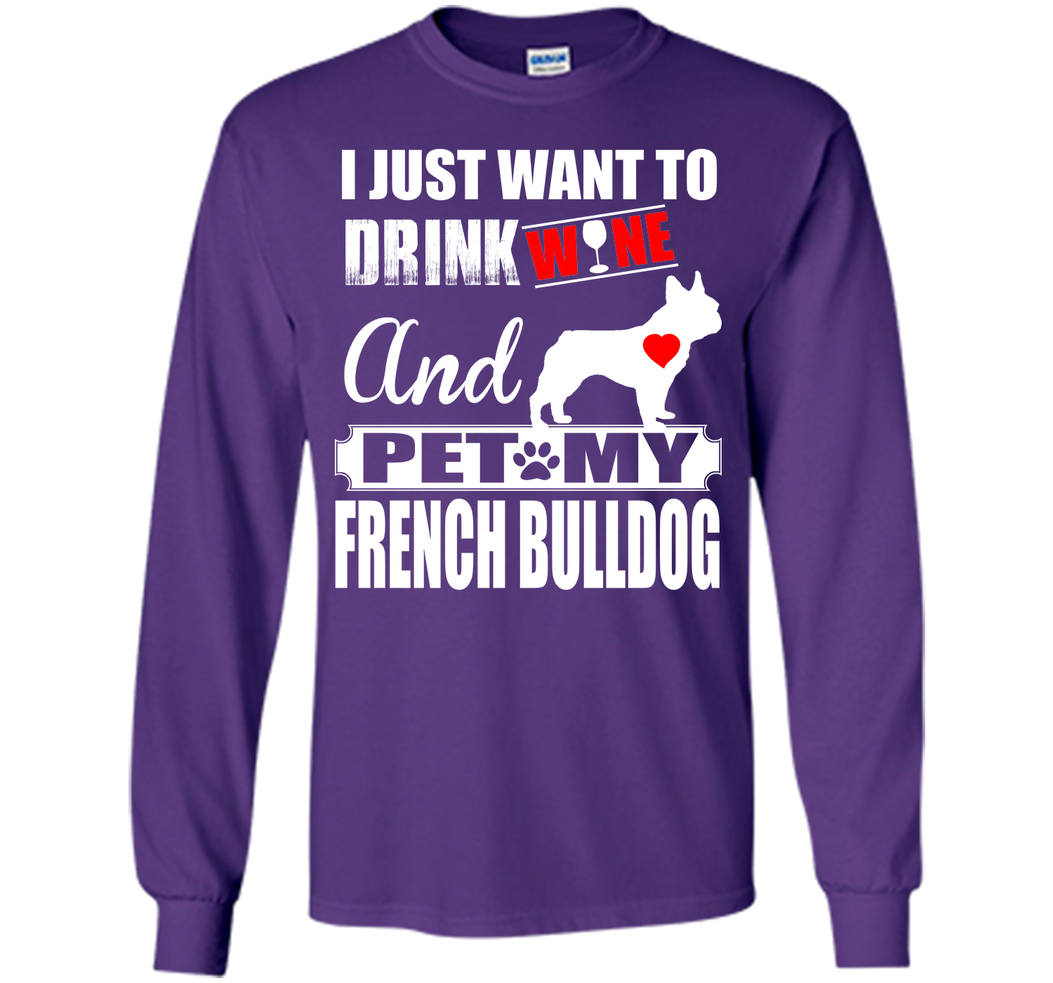 I JUST WANT TO DRINK WINE AND PET MY FRENCH BULLDOG T-Shirt