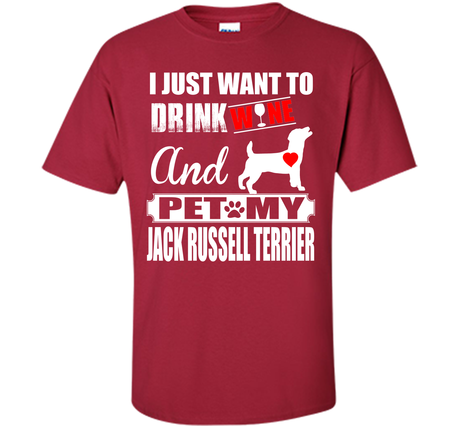 I JUST WANT TO DRINK WINE AND PET MY JACK RUSSELL TERRIER T-Shirt
