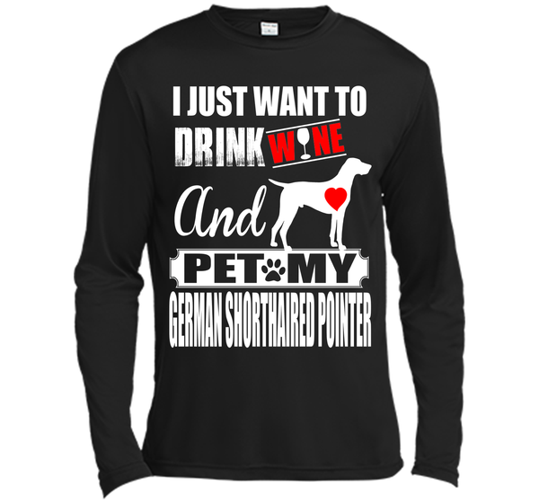 I JUST WANT TO DRINK WINE AND PET MY German Shorthaired Pointer T-Shirt