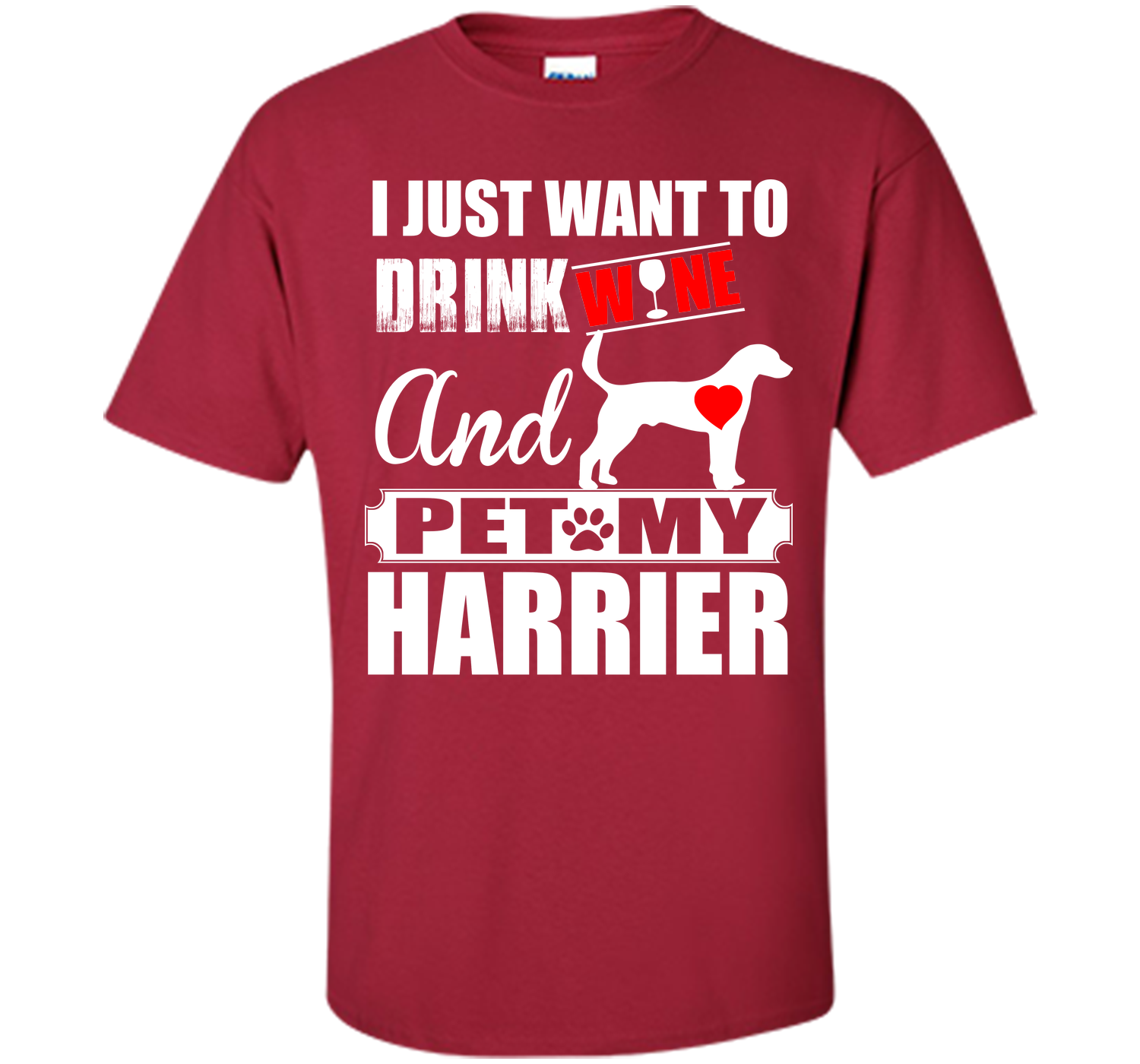 I just want to drink wine and pet my harrier T Shirt