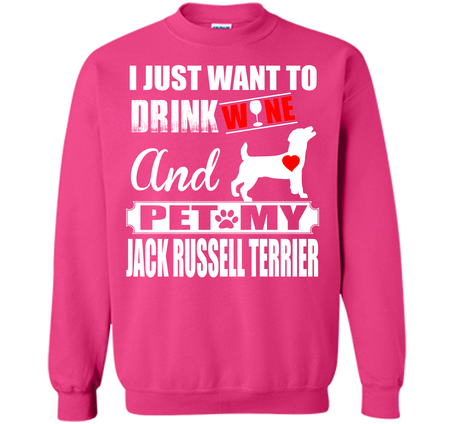 I JUST WANT TO DRINK WINE AND PET MY JACK RUSSELL TERRIER T-Shirt