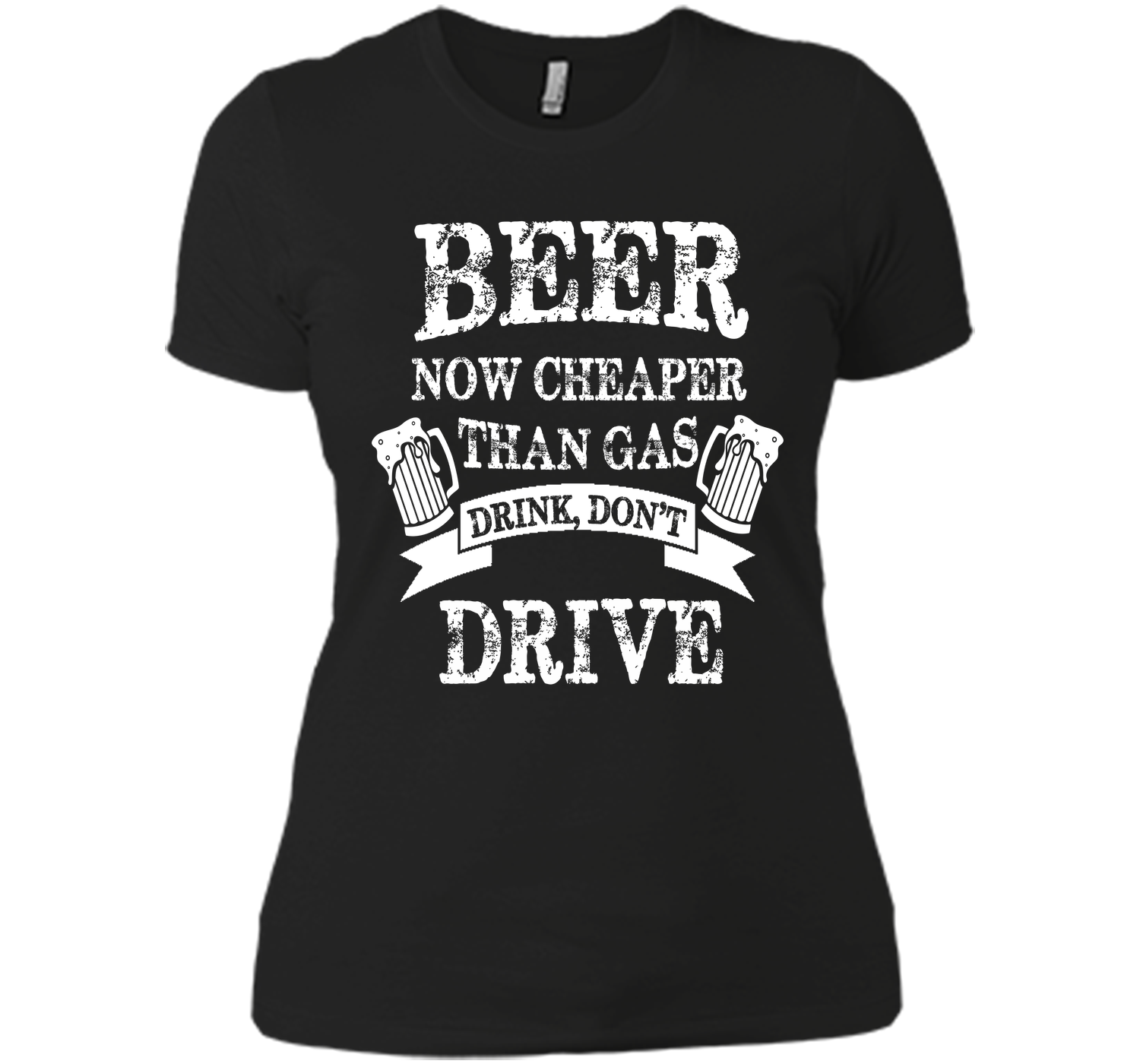 BEER NOW CHEAPER THAN GAS DRINK DONT DRIVE T-Shirt