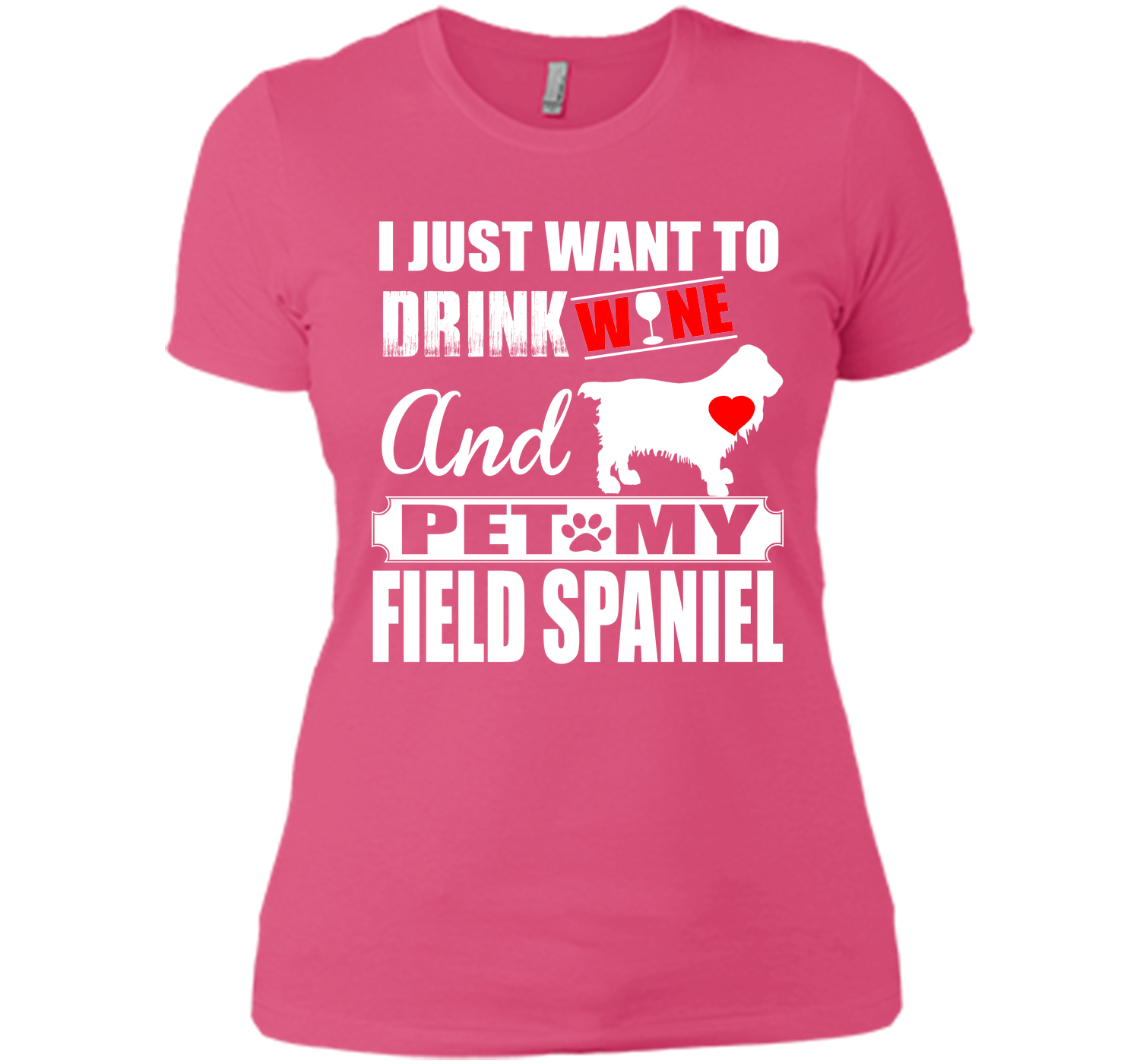 I JUST WANT TO DRINK WINE AND PET MY FIELD SPANIEL T-Shirt