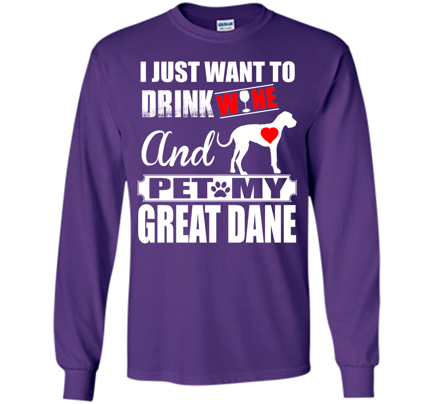 I JUST WANT TO DRINK WINE AND PET MY Great Dane T-Shirt