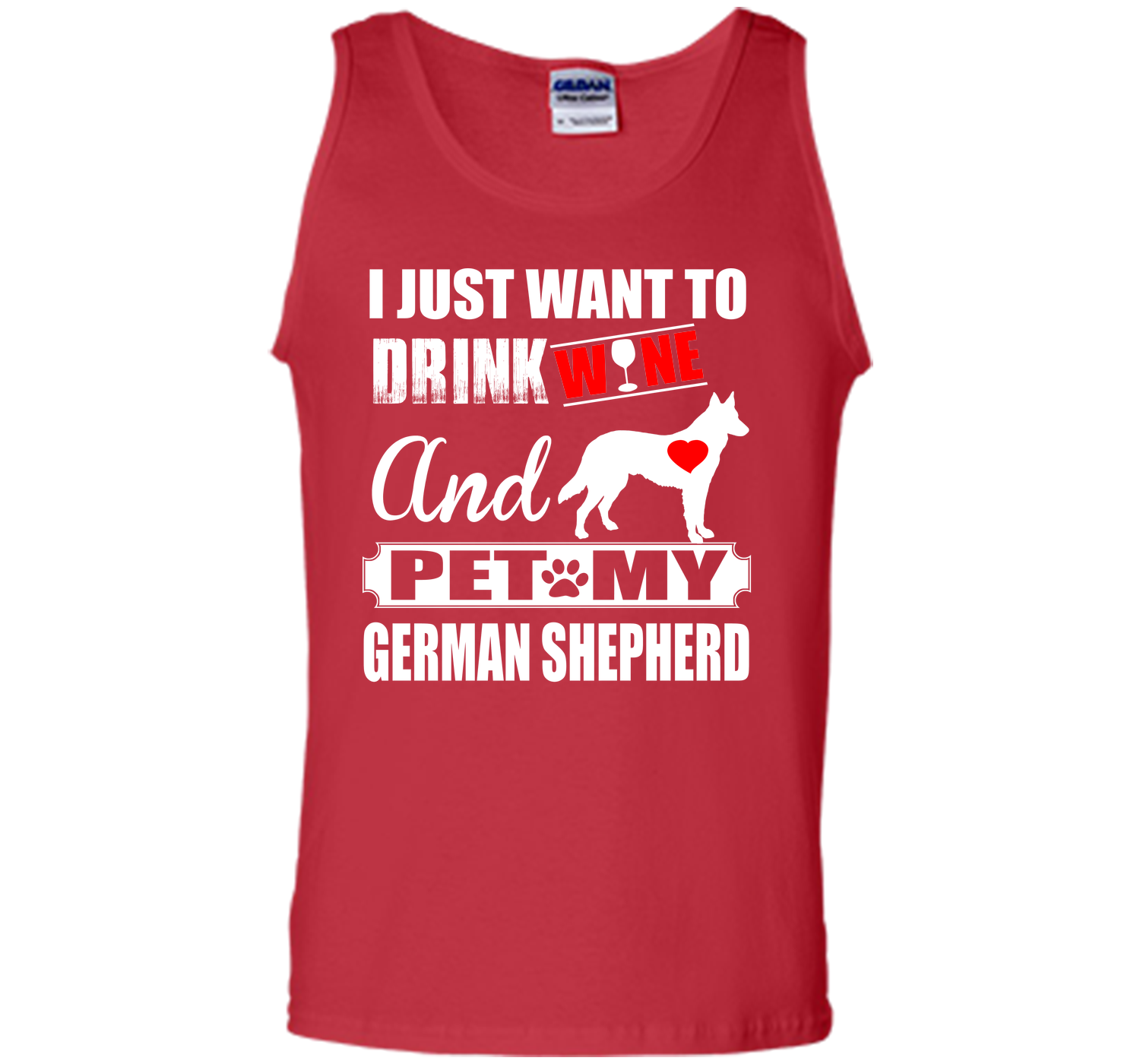 I JUST WANT TO DRINK WINE AND PET MY german shepherd T-Shirt