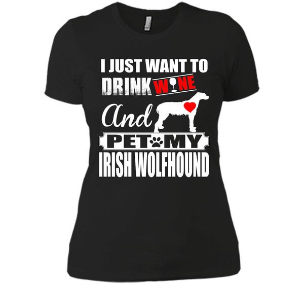 I JUST WANT TO DRINK WINE AND PET MY IRISH WOLFHOUND T-Shirt