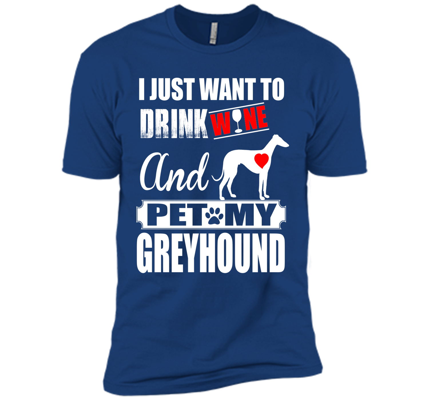 I just want to drink wine and pet my greyhound T Shirt