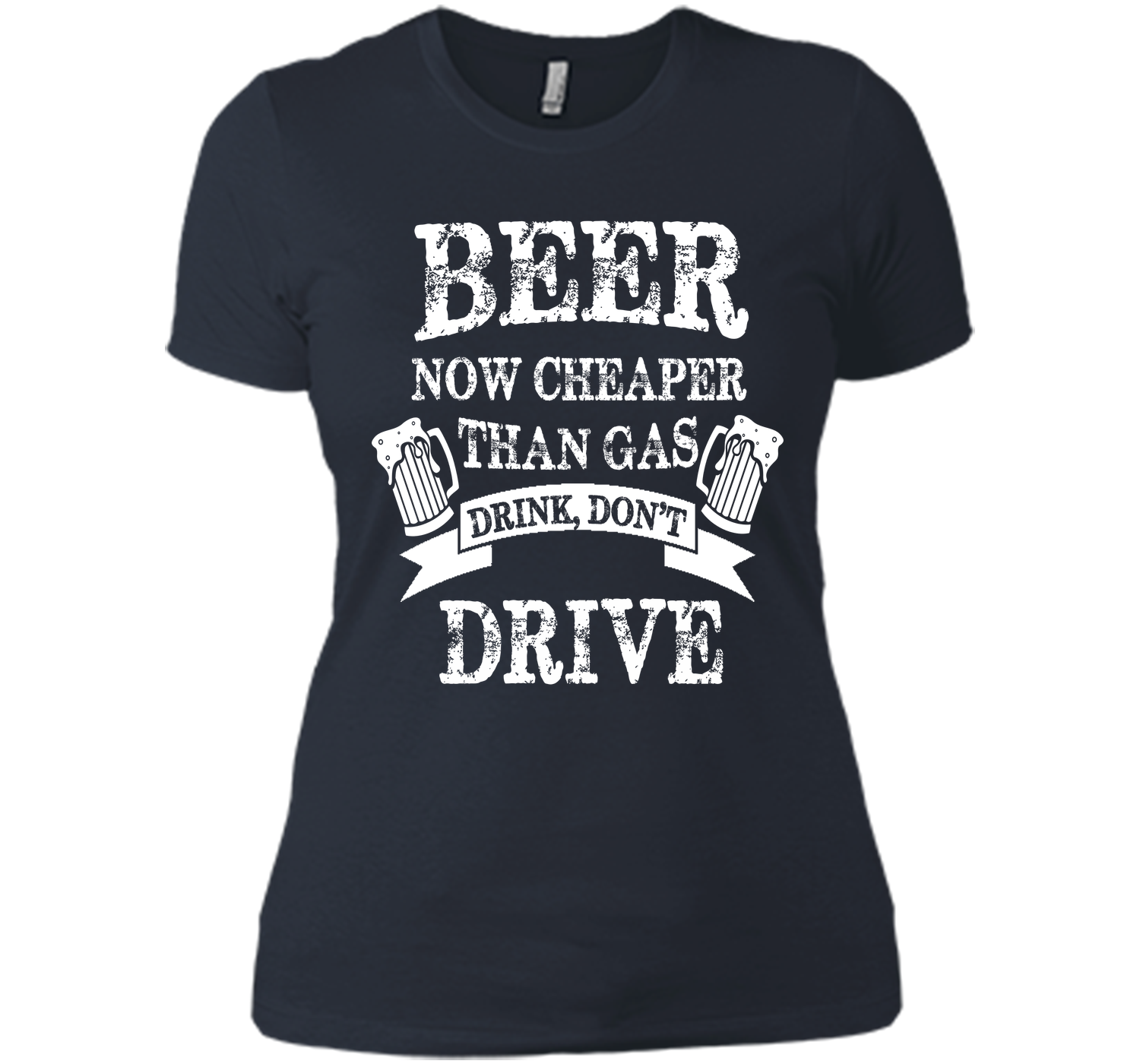 BEER NOW CHEAPER THAN GAS DRINK DONT DRIVE T-Shirt